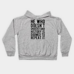 He Who Doesn't Understand History Is Doomed To Repeat It Kids Hoodie